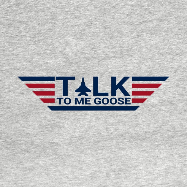 Talk to me goose by TeeStreet